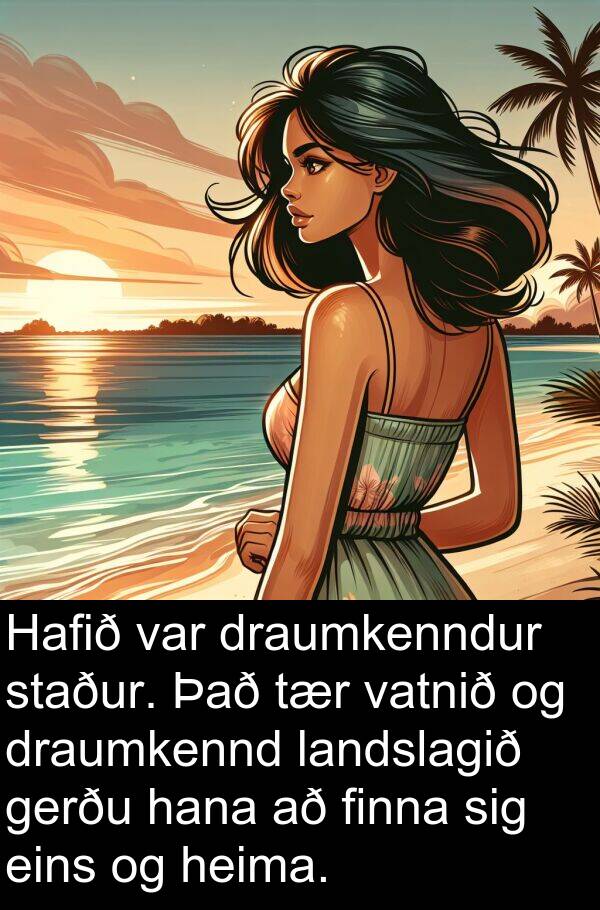 gerðu: Hafið var draumkenndur staður. Það tær vatnið og draumkennd landslagið gerðu hana að finna sig eins og heima.