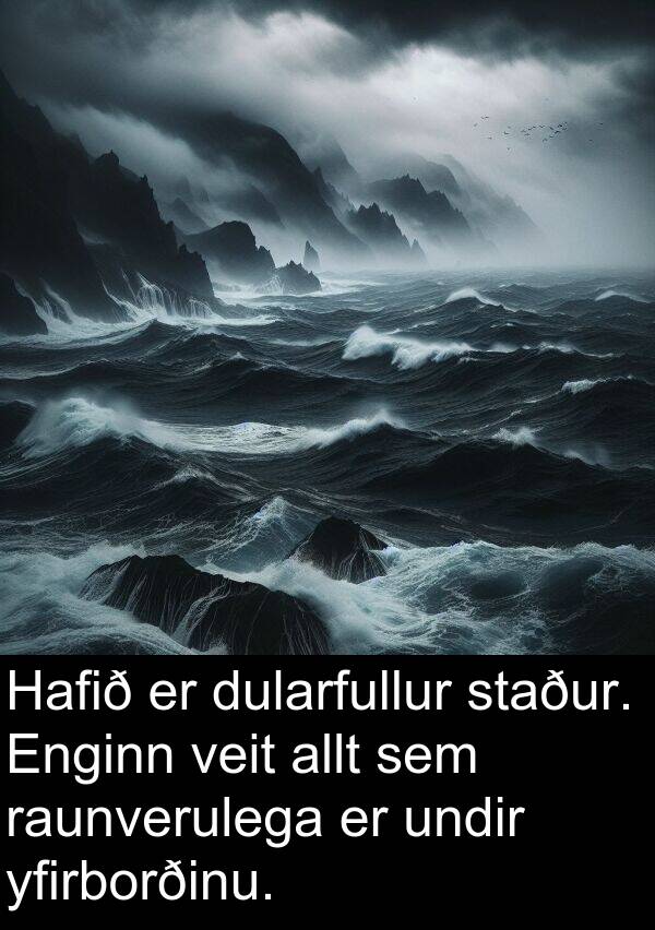 raunverulega: Hafið er dularfullur staður. Enginn veit allt sem raunverulega er undir yfirborðinu.