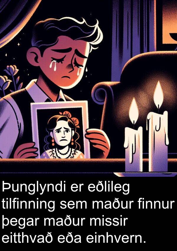 einhvern: Þunglyndi er eðlileg tilfinning sem maður finnur þegar maður missir eitthvað eða einhvern.