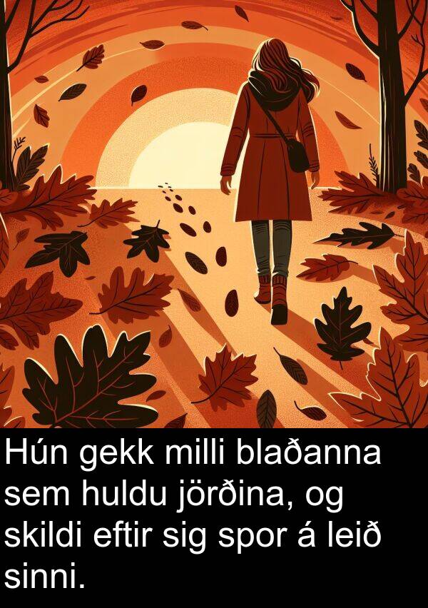 gekk: Hún gekk milli blaðanna sem huldu jörðina, og skildi eftir sig spor á leið sinni.