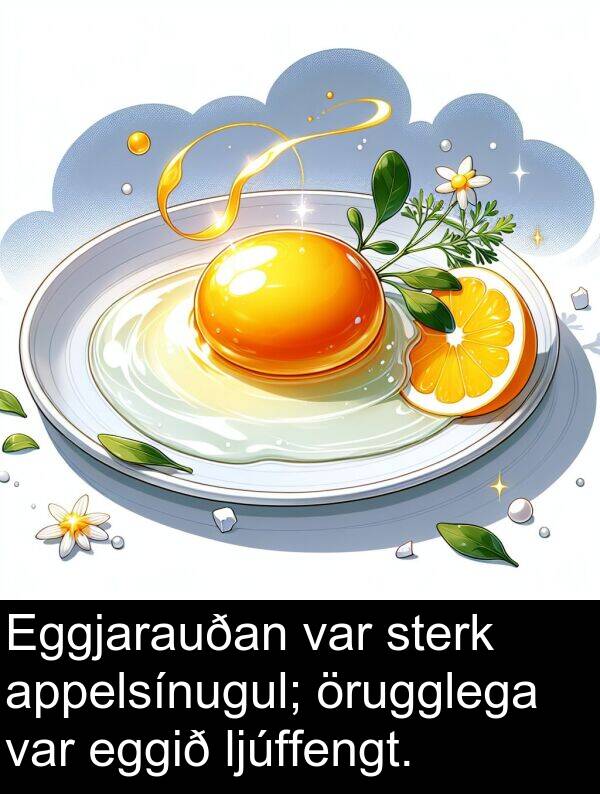 örugglega: Eggjarauðan var sterk appelsínugul; örugglega var eggið ljúffengt.