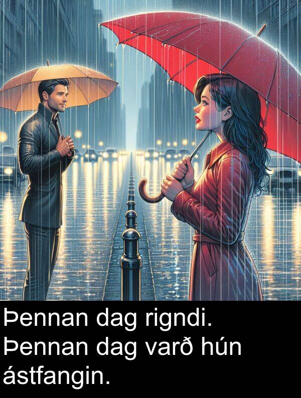 varð: Þennan dag rigndi. Þennan dag varð hún ástfangin.