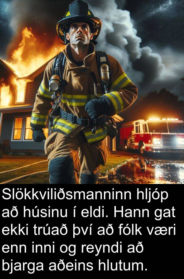 inni: Slökkviliðsmanninn hljóp að húsinu í eldi. Hann gat ekki trúað því að fólk væri enn inni og reyndi að bjarga aðeins hlutum.