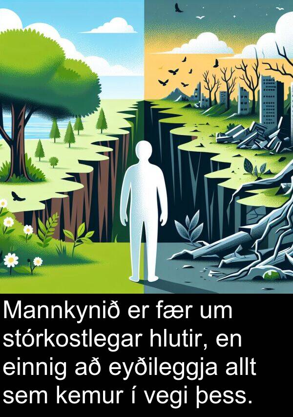 kemur: Mannkynið er fær um stórkostlegar hlutir, en einnig að eyðileggja allt sem kemur í vegi þess.