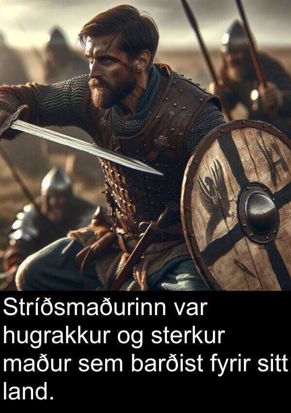land: Stríðsmaðurinn var hugrakkur og sterkur maður sem barðist fyrir sitt land.