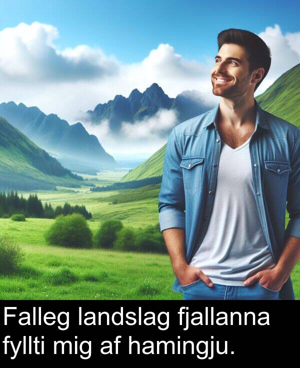 hamingju: Falleg landslag fjallanna fyllti mig af hamingju.