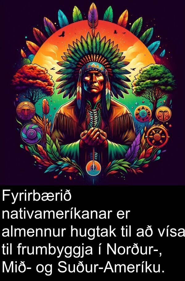 almennur: Fyrirbærið nativameríkanar er almennur hugtak til að vísa til frumbyggja í Norður-, Mið- og Suður-Ameríku.