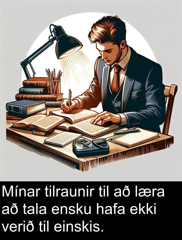 tilraunir: Mínar tilraunir til að læra að tala ensku hafa ekki verið til einskis.