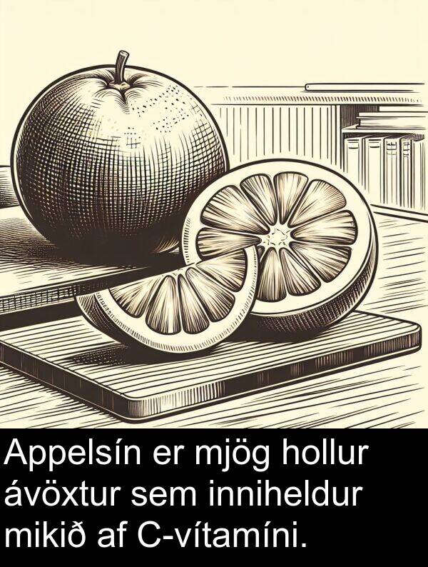 inniheldur: Appelsín er mjög hollur ávöxtur sem inniheldur mikið af C-vítamíni.
