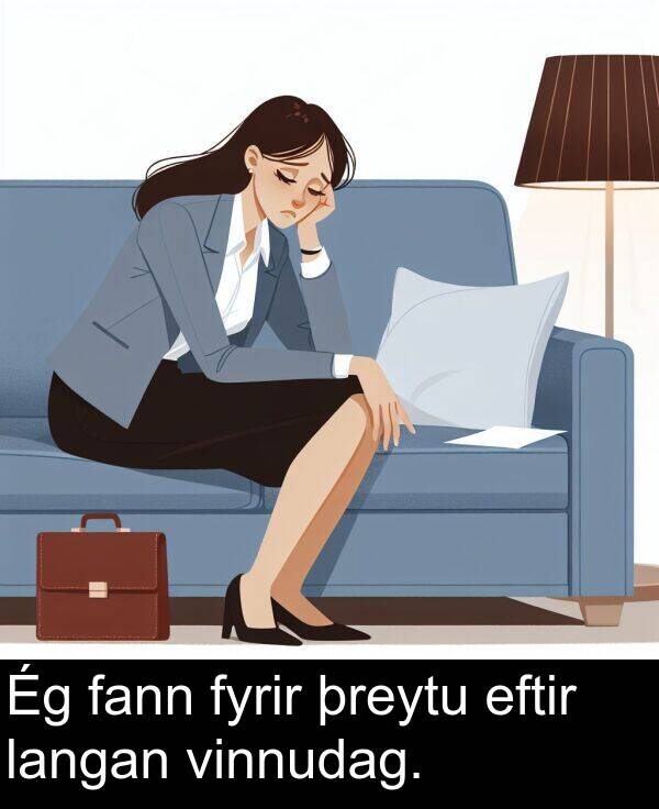 þreytu: Ég fann fyrir þreytu eftir langan vinnudag.