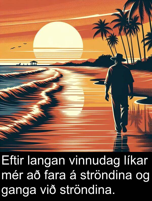 ganga: Eftir langan vinnudag líkar mér að fara á ströndina og ganga við ströndina.
