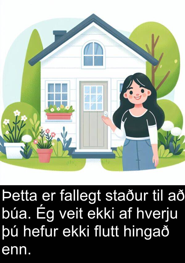 fallegt: Þetta er fallegt staður til að búa. Ég veit ekki af hverju þú hefur ekki flutt hingað enn.