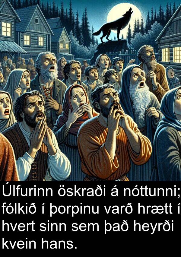 þorpinu: Úlfurinn öskraði á nóttunni; fólkið í þorpinu varð hrætt í hvert sinn sem það heyrði kvein hans.