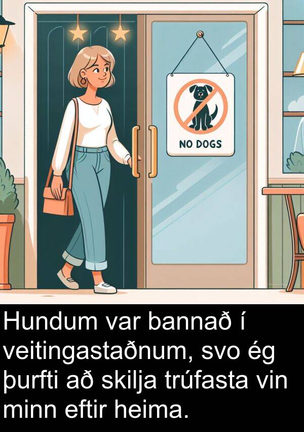 þurfti: Hundum var bannað í veitingastaðnum, svo ég þurfti að skilja trúfasta vin minn eftir heima.