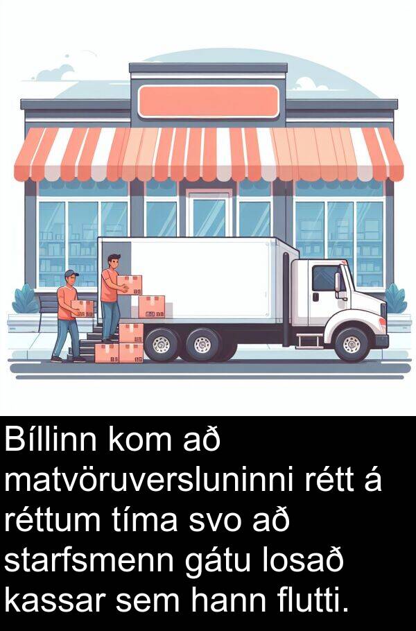 matvöruversluninni: Bíllinn kom að matvöruversluninni rétt á réttum tíma svo að starfsmenn gátu losað kassar sem hann flutti.