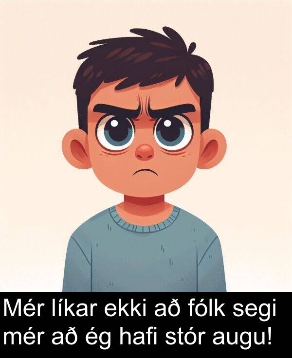 mér: Mér líkar ekki að fólk segi mér að ég hafi stór augu!