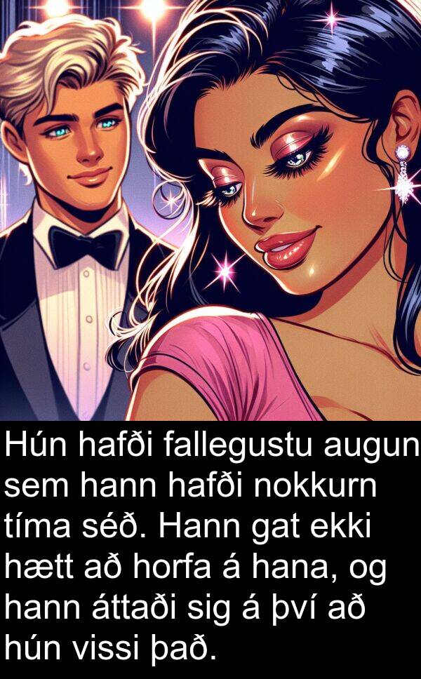 fallegustu: Hún hafði fallegustu augun sem hann hafði nokkurn tíma séð. Hann gat ekki hætt að horfa á hana, og hann áttaði sig á því að hún vissi það.