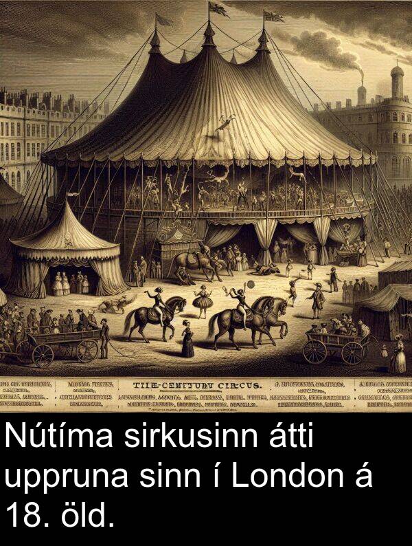 öld: Nútíma sirkusinn átti uppruna sinn í London á 18. öld.