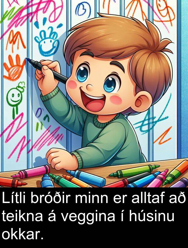 okkar: Lítli bróðir minn er alltaf að teikna á veggina í húsinu okkar.