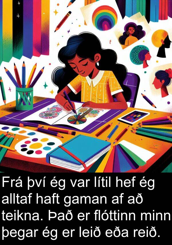 teikna: Frá því ég var lítil hef ég alltaf haft gaman af að teikna. Það er flóttinn minn þegar ég er leið eða reið.