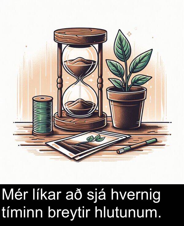tíminn: Mér líkar að sjá hvernig tíminn breytir hlutunum.