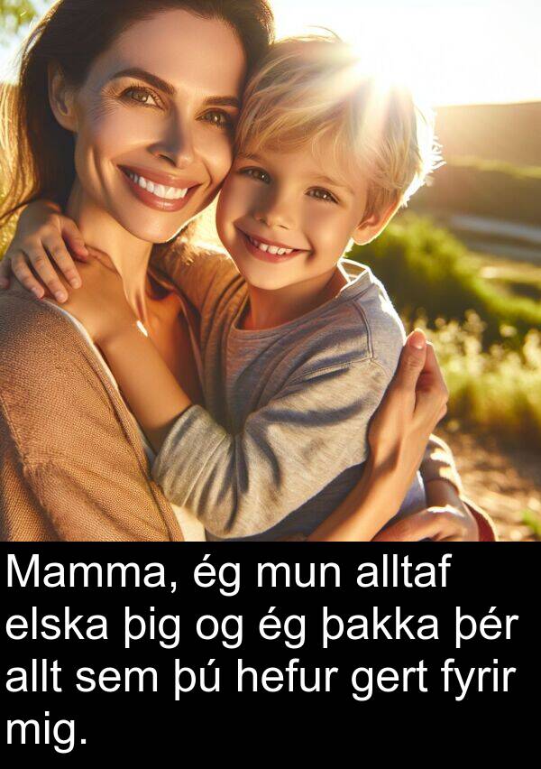 þakka: Mamma, ég mun alltaf elska þig og ég þakka þér allt sem þú hefur gert fyrir mig.