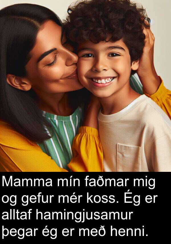 gefur: Mamma mín faðmar mig og gefur mér koss. Ég er alltaf hamingjusamur þegar ég er með henni.