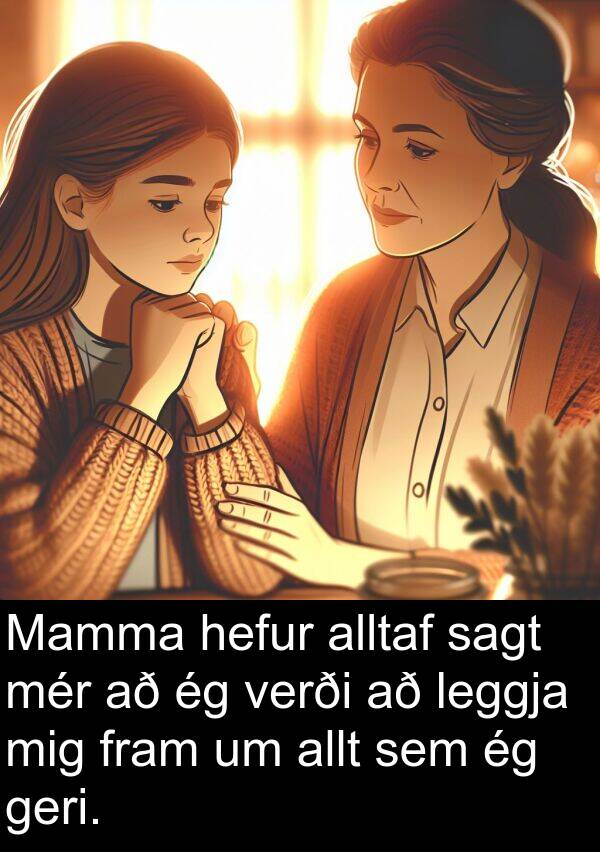 geri: Mamma hefur alltaf sagt mér að ég verði að leggja mig fram um allt sem ég geri.