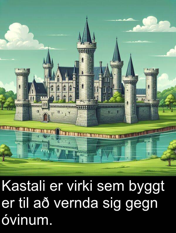 vernda: Kastali er virki sem byggt er til að vernda sig gegn óvinum.