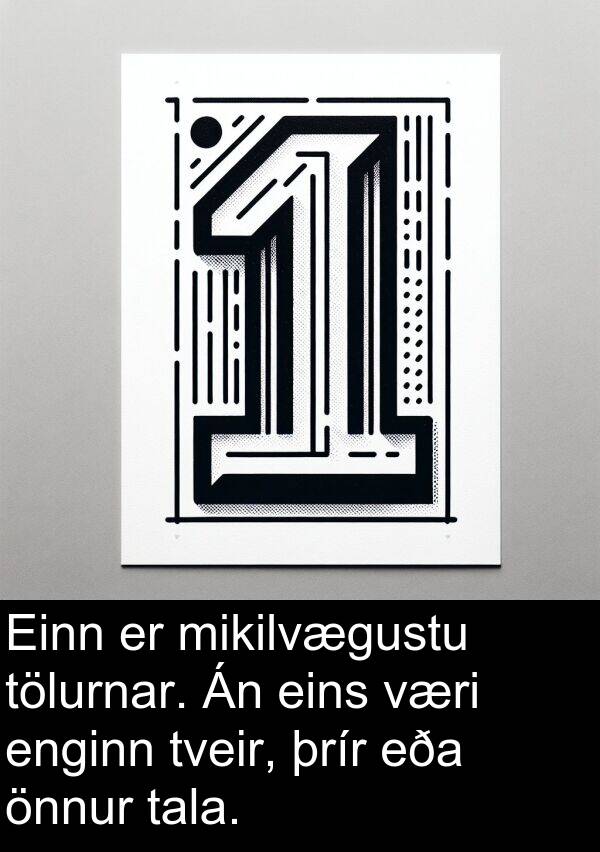 þrír: Einn er mikilvægustu tölurnar. Án eins væri enginn tveir, þrír eða önnur tala.