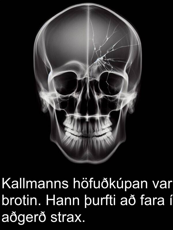 þurfti: Kallmanns höfuðkúpan var brotin. Hann þurfti að fara í aðgerð strax.