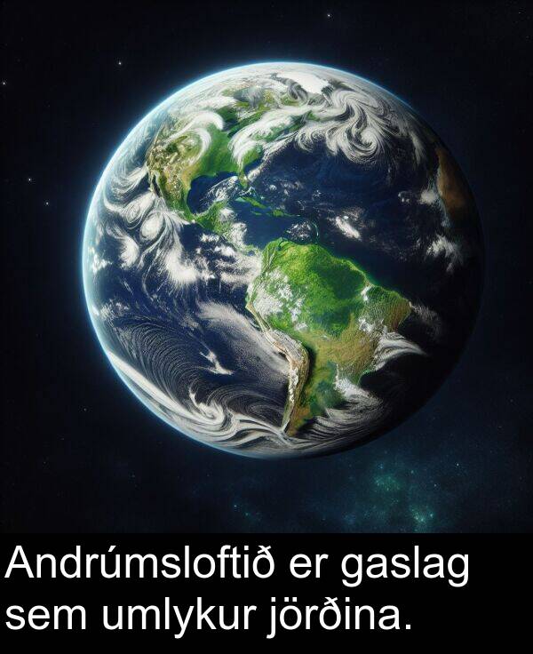 gaslag: Andrúmsloftið er gaslag sem umlykur jörðina.