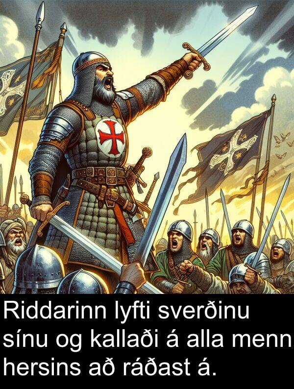 ráðast: Riddarinn lyfti sverðinu sínu og kallaði á alla menn hersins að ráðast á.