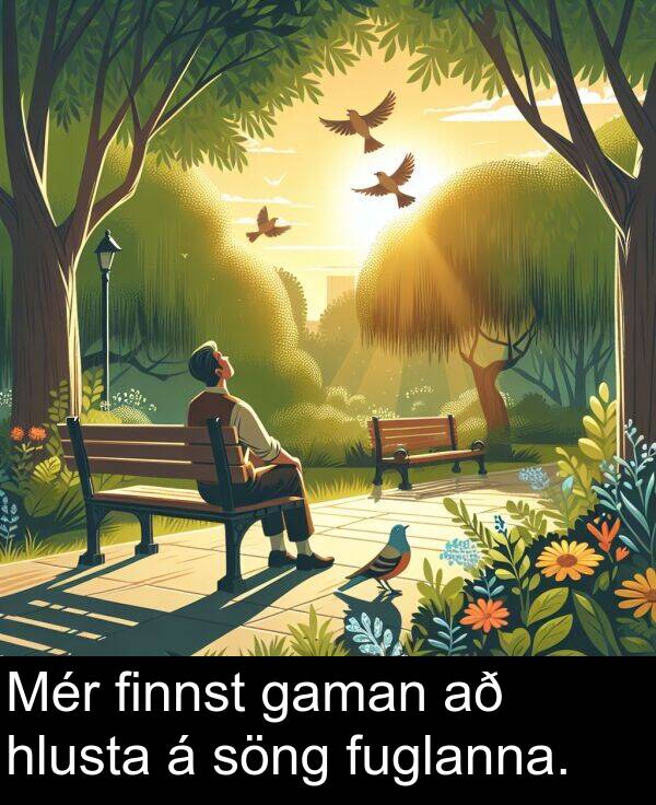 finnst: Mér finnst gaman að hlusta á söng fuglanna.