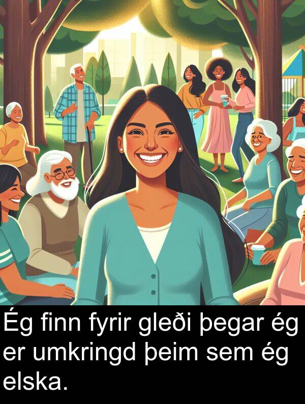 þeim: Ég finn fyrir gleði þegar ég er umkringd þeim sem ég elska.