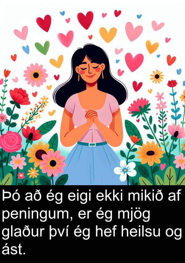 eigi: Þó að ég eigi ekki mikið af peningum, er ég mjög glaður því ég hef heilsu og ást.