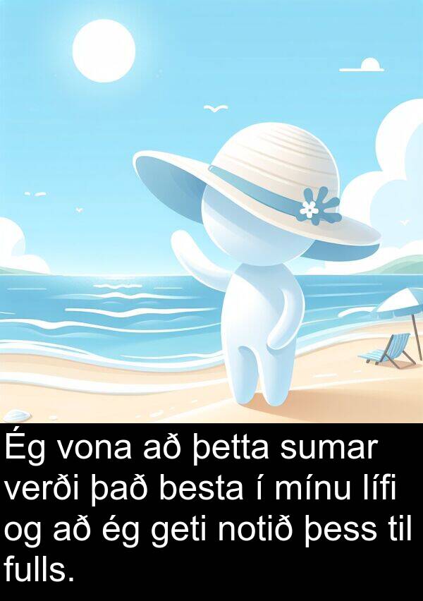 þetta: Ég vona að þetta sumar verði það besta í mínu lífi og að ég geti notið þess til fulls.