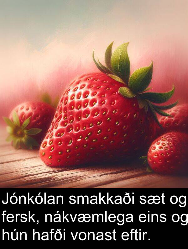 eins: Jónkólan smakkaði sæt og fersk, nákvæmlega eins og hún hafði vonast eftir.