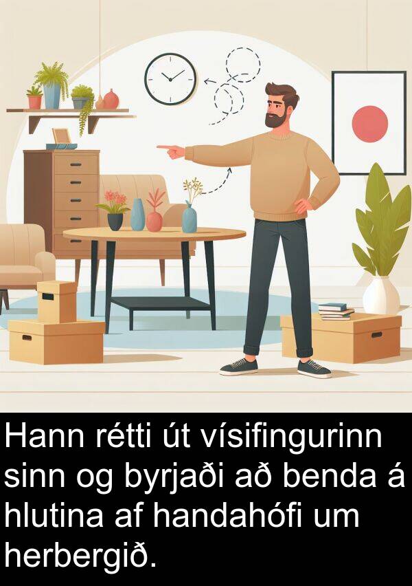 rétti: Hann rétti út vísifingurinn sinn og byrjaði að benda á hlutina af handahófi um herbergið.
