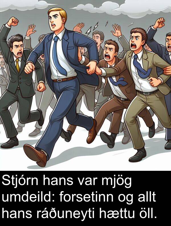 umdeild: Stjórn hans var mjög umdeild: forsetinn og allt hans ráðuneyti hættu öll.