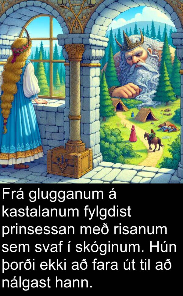 þorði: Frá glugganum á kastalanum fylgdist prinsessan með risanum sem svaf í skóginum. Hún þorði ekki að fara út til að nálgast hann.