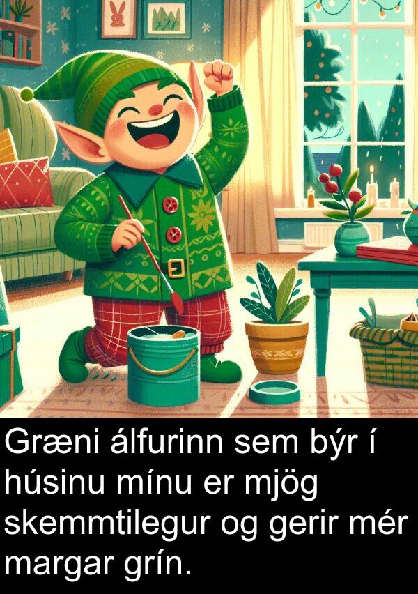 gerir: Græni álfurinn sem býr í húsinu mínu er mjög skemmtilegur og gerir mér margar grín.