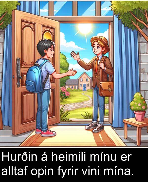 opin: Hurðin á heimili mínu er alltaf opin fyrir vini mína.