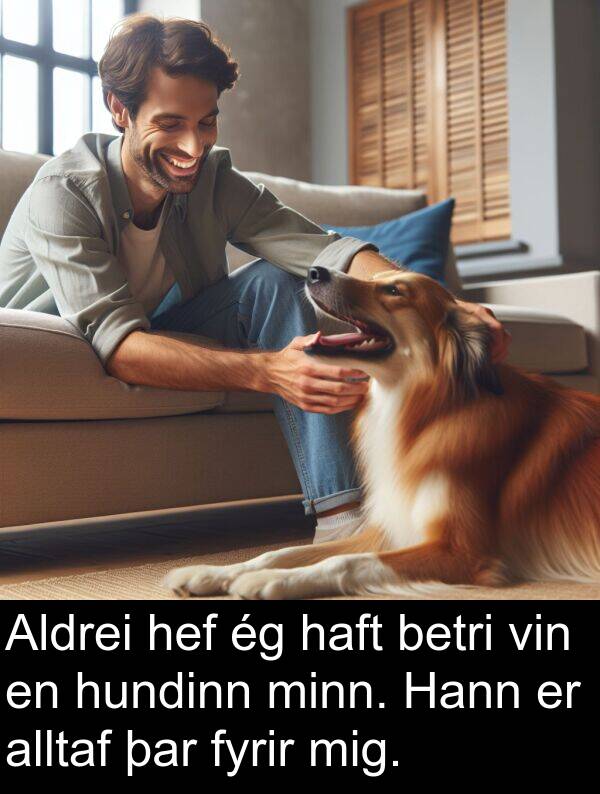 þar: Aldrei hef ég haft betri vin en hundinn minn. Hann er alltaf þar fyrir mig.