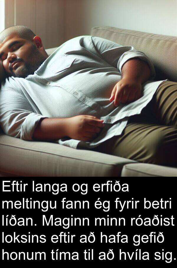 langa: Eftir langa og erfiða meltingu fann ég fyrir betri líðan. Maginn minn róaðist loksins eftir að hafa gefið honum tíma til að hvíla sig.