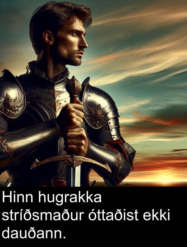 dauðann: Hinn hugrakka stríðsmaður óttaðist ekki dauðann.