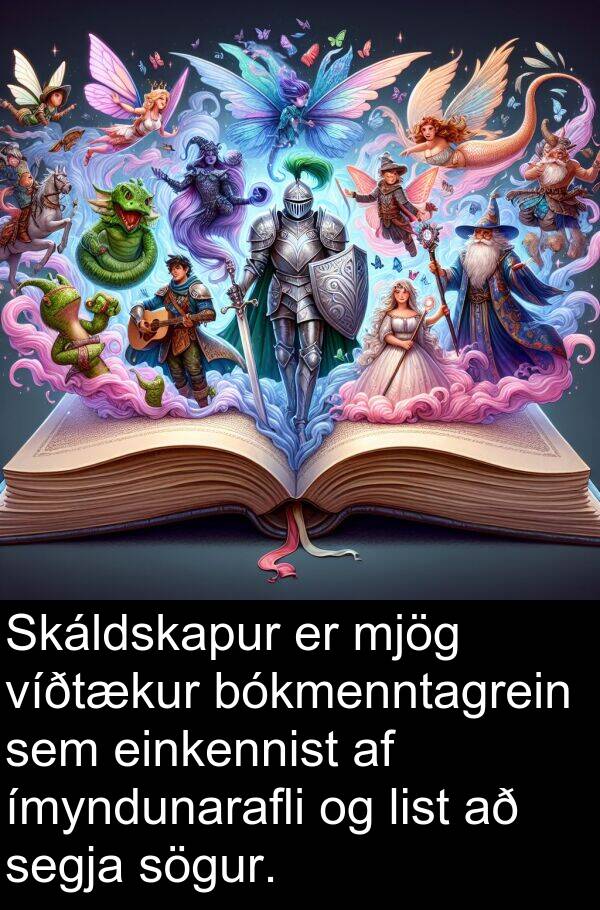 segja: Skáldskapur er mjög víðtækur bókmenntagrein sem einkennist af ímyndunarafli og list að segja sögur.