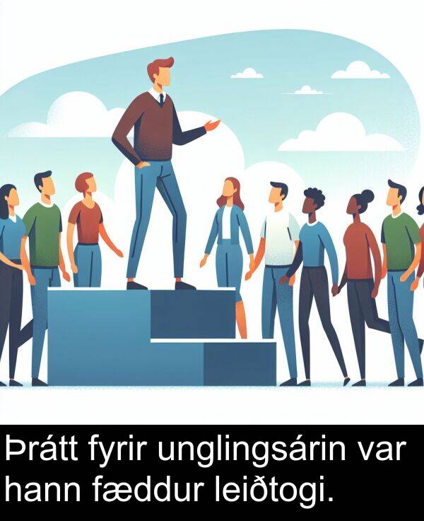hann: Þrátt fyrir unglingsárin var hann fæddur leiðtogi.