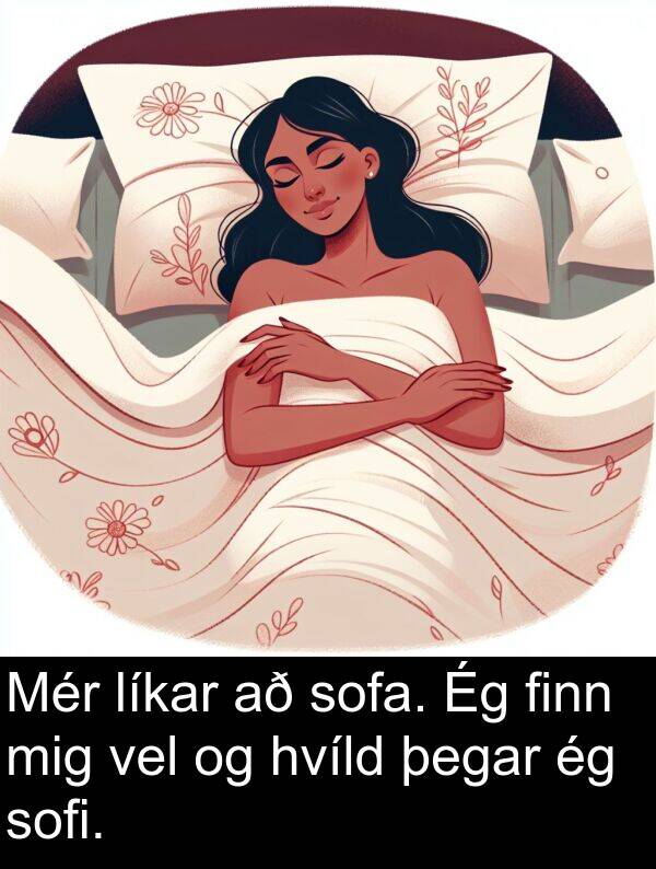 þegar: Mér líkar að sofa. Ég finn mig vel og hvíld þegar ég sofi.