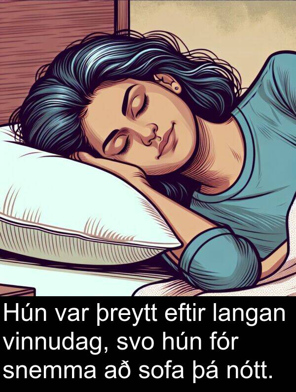 þreytt: Hún var þreytt eftir langan vinnudag, svo hún fór snemma að sofa þá nótt.
